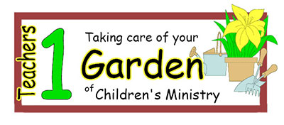 Teacher's taking care of your garden of children's ministry series